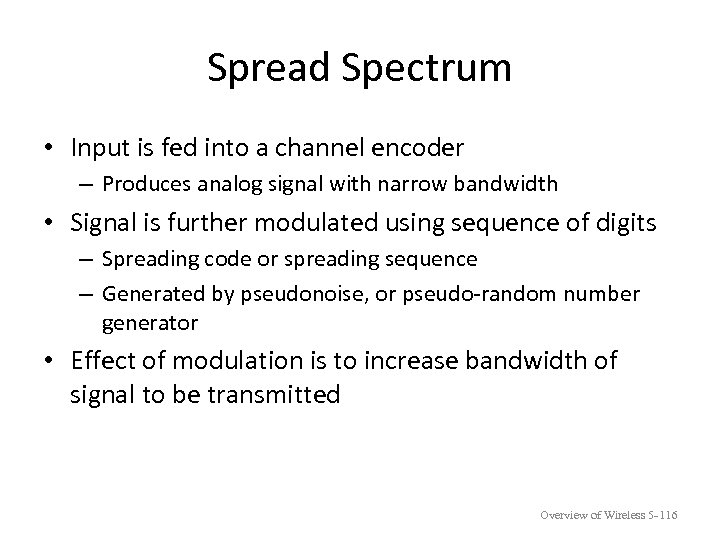 Spread Spectrum • Input is fed into a channel encoder – Produces analog signal