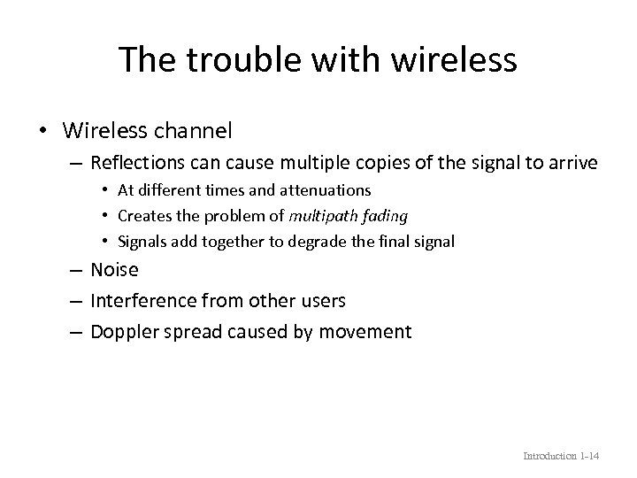 The trouble with wireless • Wireless channel – Reflections can cause multiple copies of