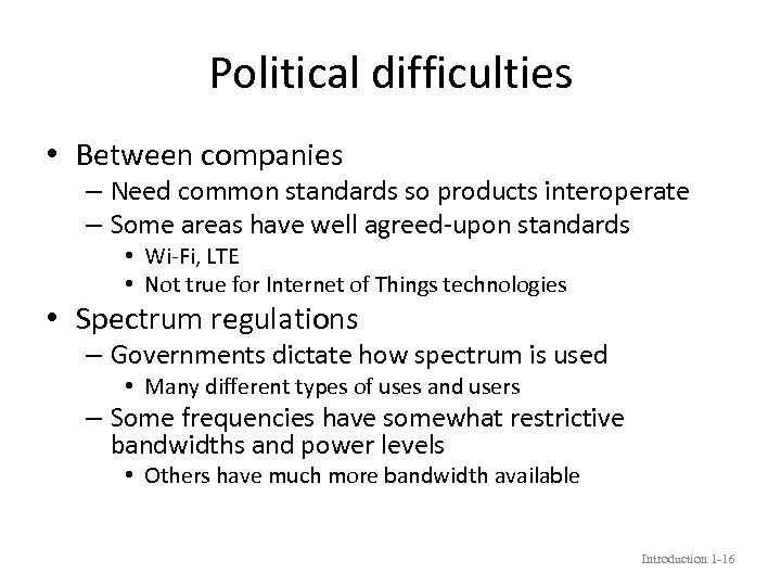 Political difficulties • Between companies – Need common standards so products interoperate – Some