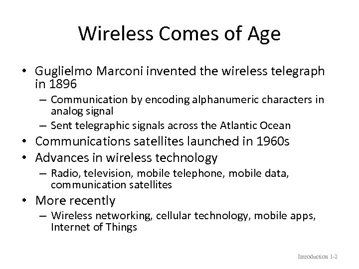 Wireless Comes of Age • Guglielmo Marconi invented the wireless telegraph in 1896 –