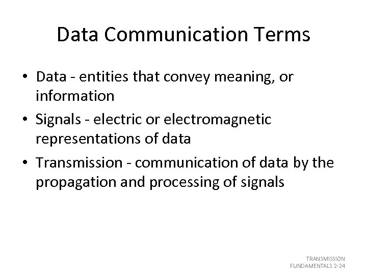 Data Communication Terms • Data - entities that convey meaning, or information • Signals