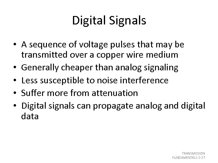 Digital Signals • A sequence of voltage pulses that may be transmitted over a