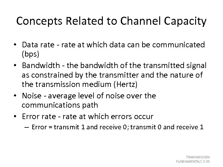 Concepts Related to Channel Capacity • Data rate - rate at which data can