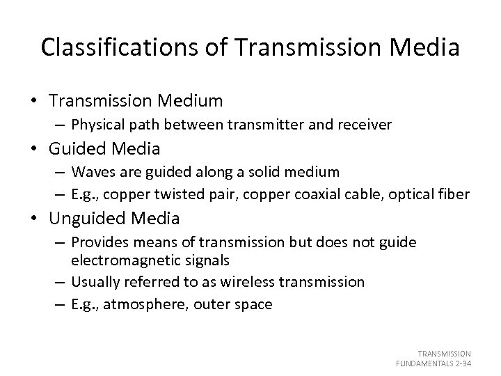 Classifications of Transmission Media • Transmission Medium – Physical path between transmitter and receiver