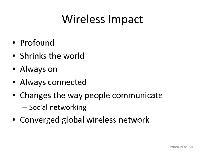 Wireless Impact • • • Profound Shrinks the world Always on Always connected Changes