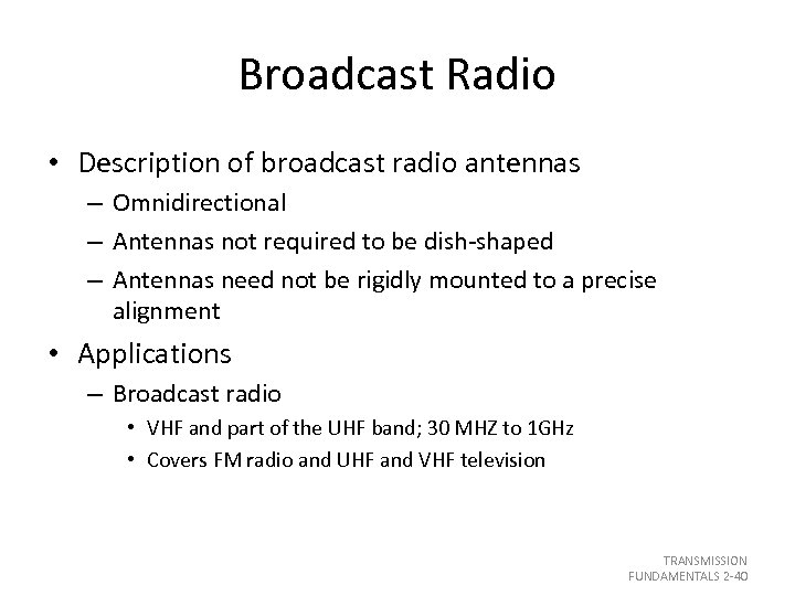 Broadcast Radio • Description of broadcast radio antennas – Omnidirectional – Antennas not required