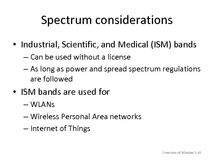 Spectrum considerations • Industrial, Scientific, and Medical (ISM) bands – Can be used without