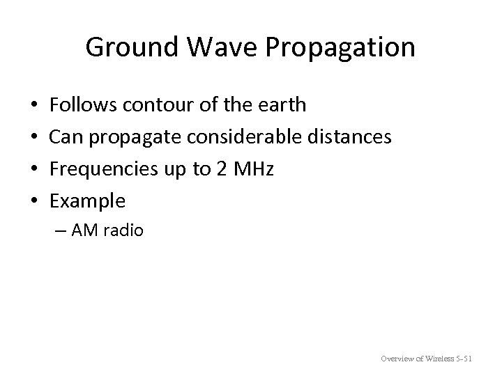 Ground Wave Propagation • • Follows contour of the earth Can propagate considerable distances