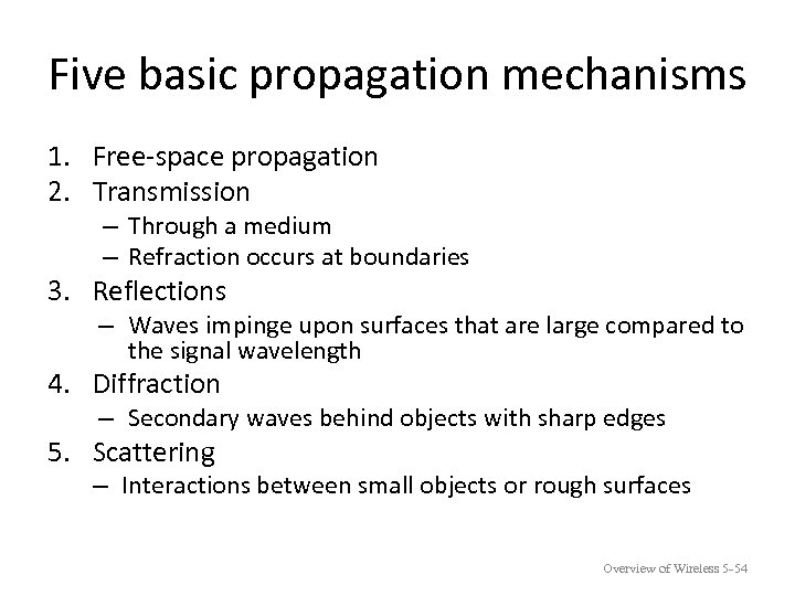 Five basic propagation mechanisms 1. Free-space propagation 2. Transmission – Through a medium –