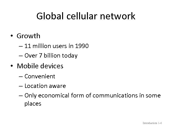 Global cellular network • Growth – 11 million users in 1990 – Over 7