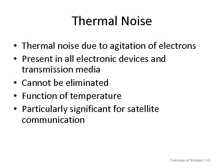 Thermal Noise • Thermal noise due to agitation of electrons • Present in all