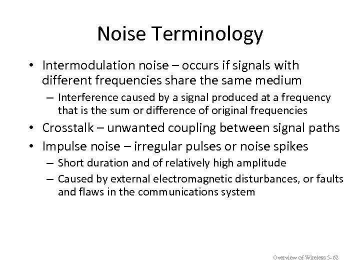 Noise Terminology • Intermodulation noise – occurs if signals with different frequencies share the