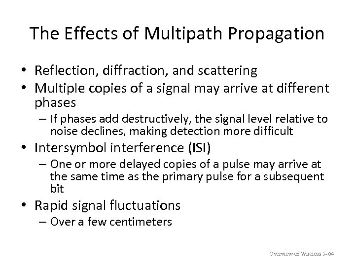 The Effects of Multipath Propagation • Reflection, diffraction, and scattering • Multiple copies of