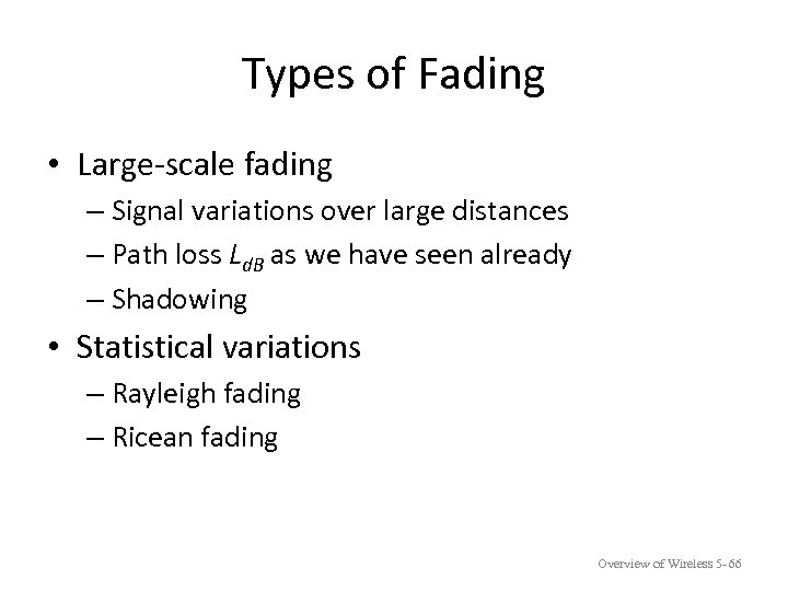 Types of Fading • Large-scale fading – Signal variations over large distances – Path