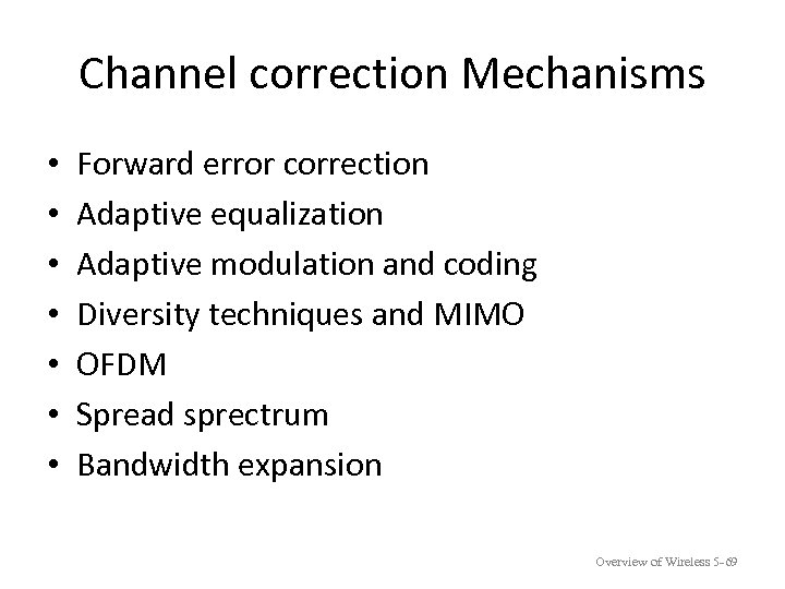 Channel correction Mechanisms • • Forward error correction Adaptive equalization Adaptive modulation and coding