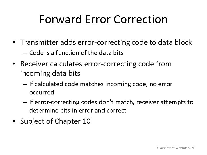 Forward Error Correction • Transmitter adds error-correcting code to data block – Code is