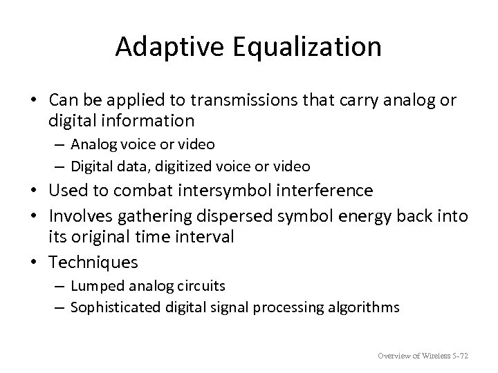 Adaptive Equalization • Can be applied to transmissions that carry analog or digital information