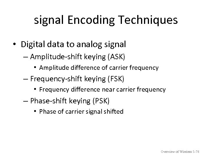 signal Encoding Techniques • Digital data to analog signal – Amplitude-shift keying (ASK) •