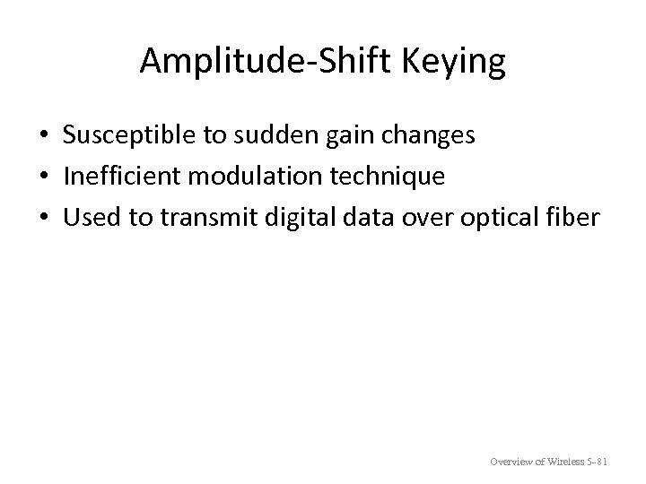 Amplitude-Shift Keying • Susceptible to sudden gain changes • Inefficient modulation technique • Used