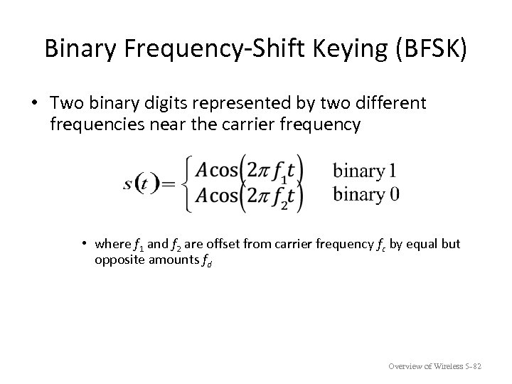 Binary Frequency-Shift Keying (BFSK) • Two binary digits represented by two different frequencies near