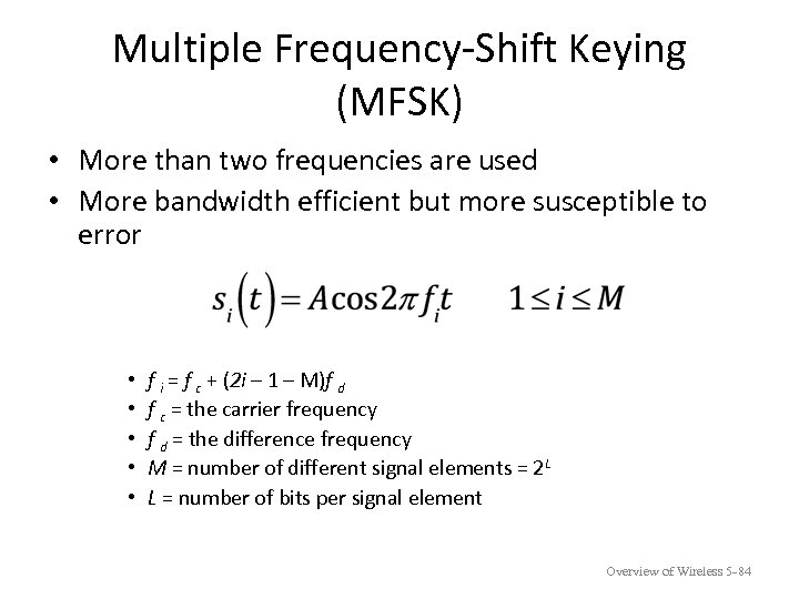 Multiple Frequency-Shift Keying (MFSK) • More than two frequencies are used • More bandwidth