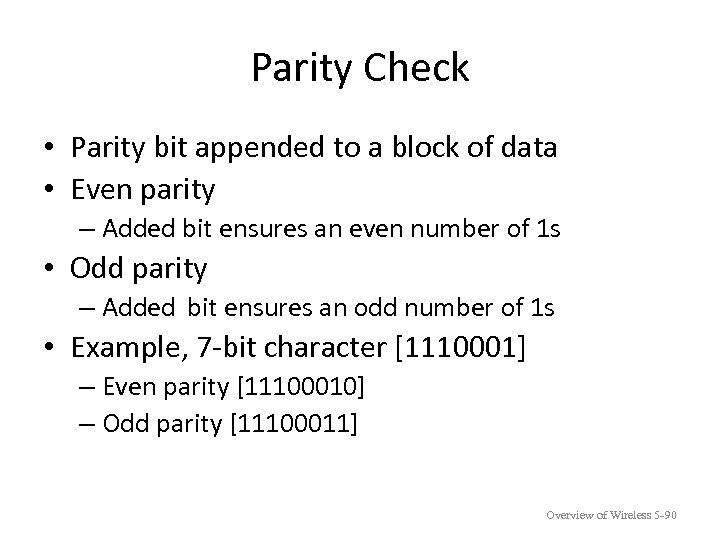 Parity Check • Parity bit appended to a block of data • Even parity