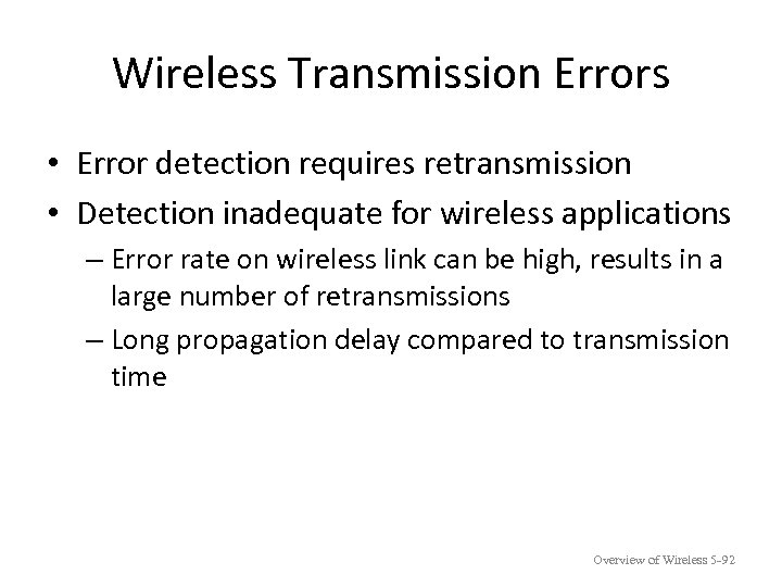 Wireless Transmission Errors • Error detection requires retransmission • Detection inadequate for wireless applications