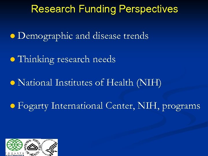 Research Funding Perspectives l Demographic and disease trends l Thinking research needs l National