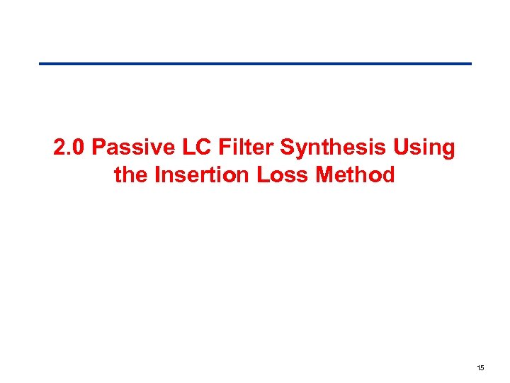2. 0 Passive LC Filter Synthesis Using the Insertion Loss Method 15 
