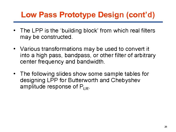 Low Pass Prototype Design (cont’d) • The LPP is the ‘building block’ from which