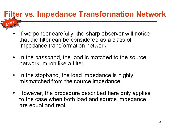 Filter vs. Impedance Transformation Network a tr Ex • If we ponder carefully, the