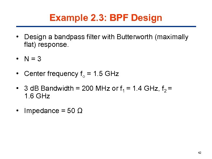 Example 2. 3: BPF Design • Design a bandpass filter with Butterworth (maximally flat)