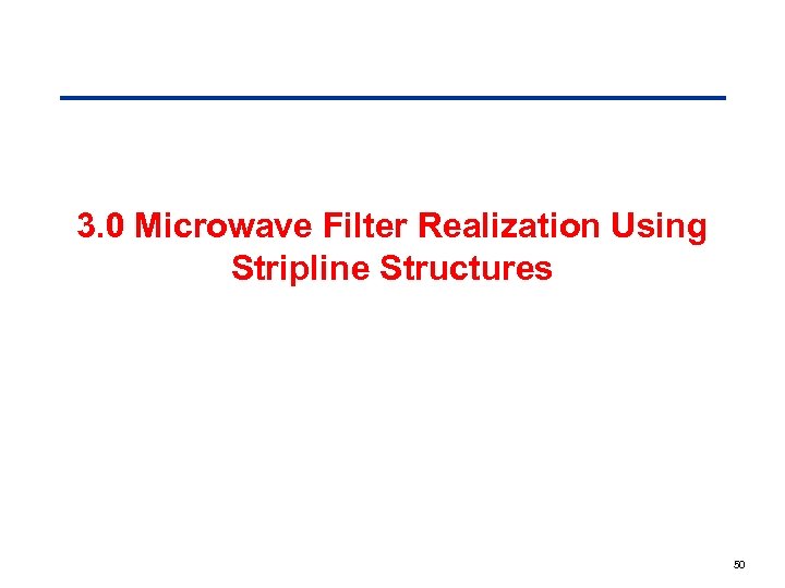 3. 0 Microwave Filter Realization Using Stripline Structures 50 