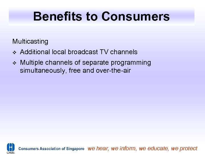 Benefits to Consumers Multicasting Additional local broadcast TV channels Multiple channels of separate programming
