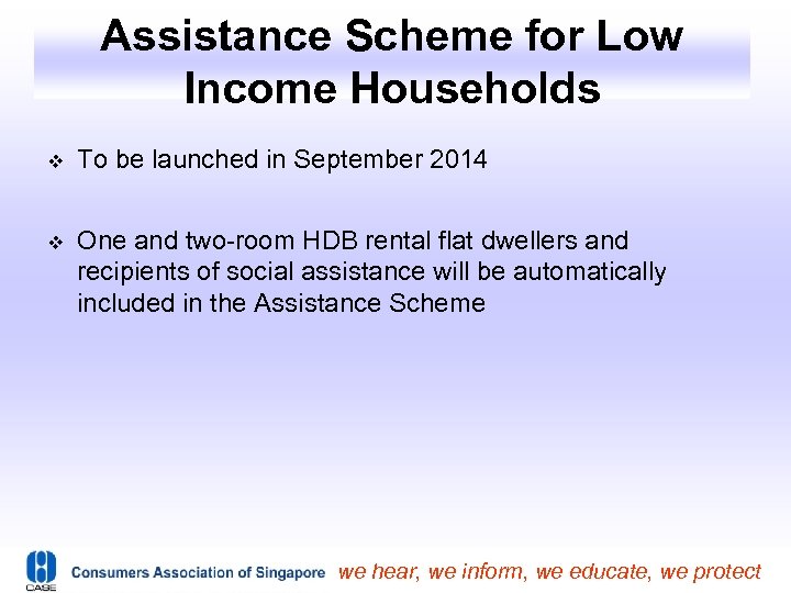 Assistance Scheme for Low Income Households To be launched in September 2014 One and