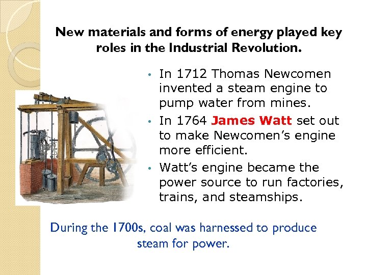 New materials and forms of energy played key roles in the Industrial Revolution. In