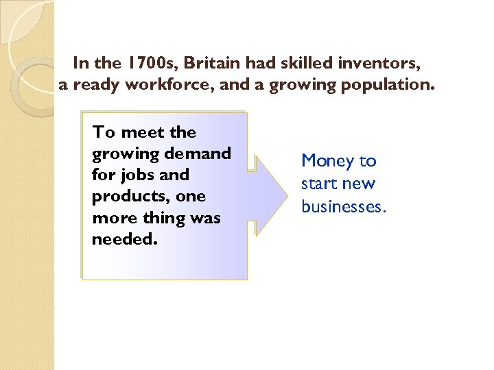 In the 1700 s, Britain had skilled inventors, a ready workforce, and a growing