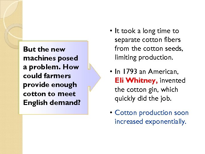 But the new machines posed a problem. How could farmers provide enough cotton to