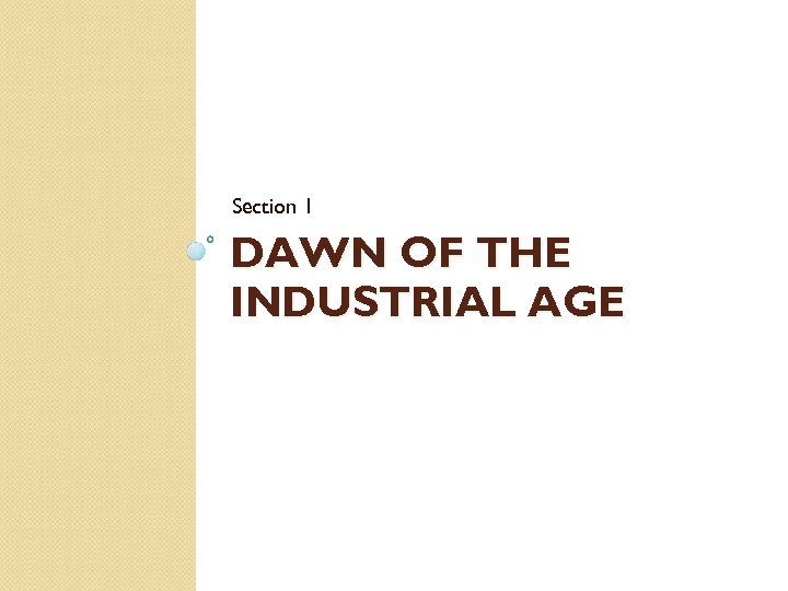 Section 1 DAWN OF THE INDUSTRIAL AGE 
