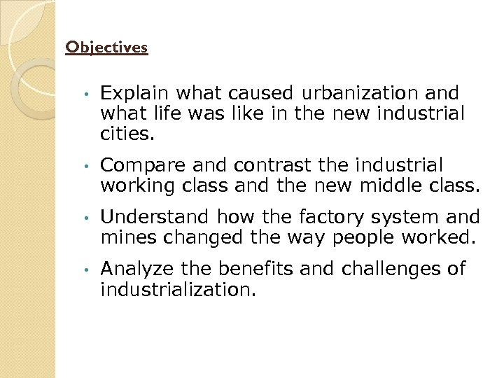 Objectives • Explain what caused urbanization and what life was like in the new
