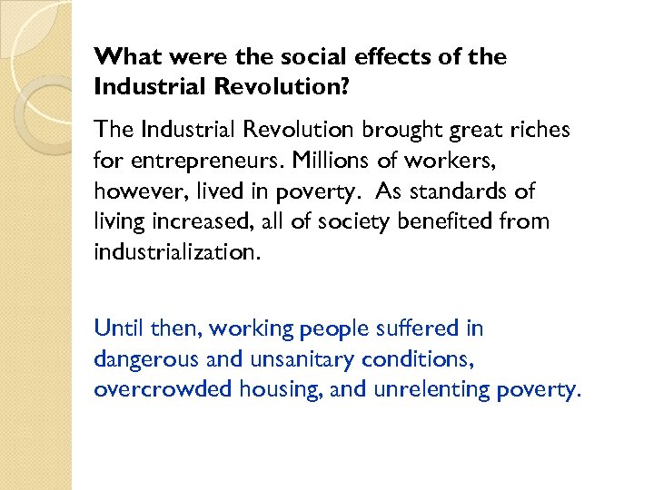 What were the social effects of the Industrial Revolution? The Industrial Revolution brought great