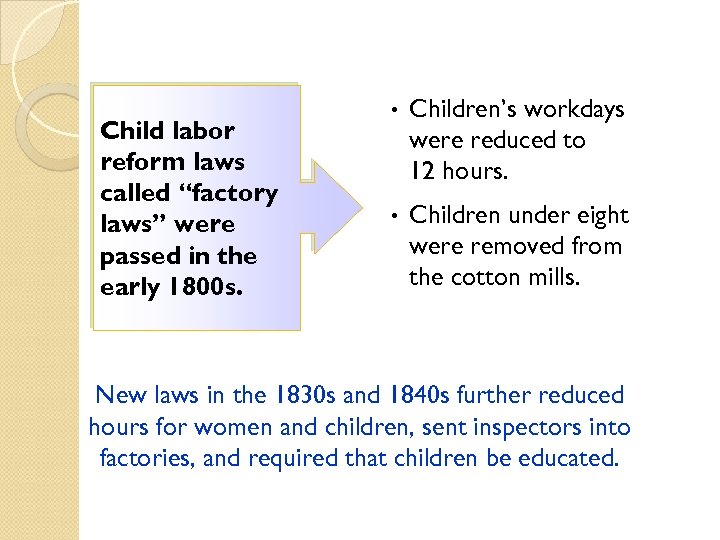 Child labor reform laws called “factory laws” were passed in the early 1800 s.