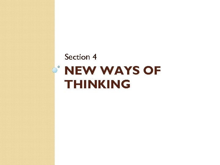 Section 4 NEW WAYS OF THINKING 