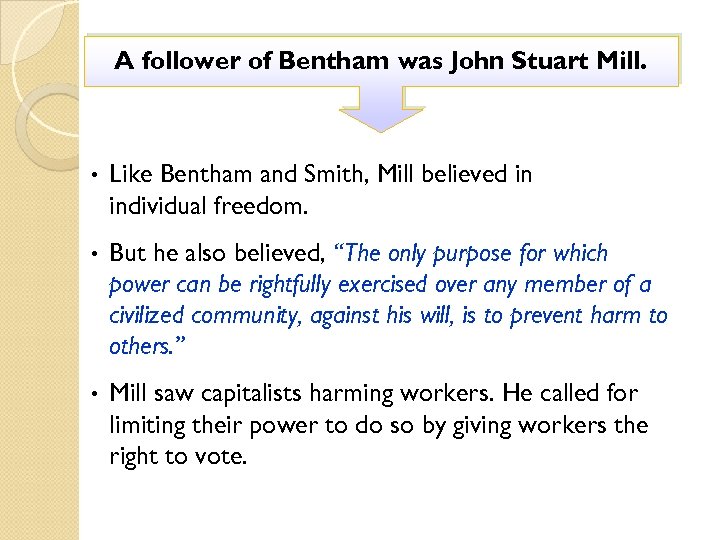 A follower of Bentham was John Stuart Mill. • Like Bentham and Smith, Mill