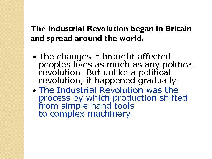 The Industrial Revolution began in Britain and spread around the world. The changes it