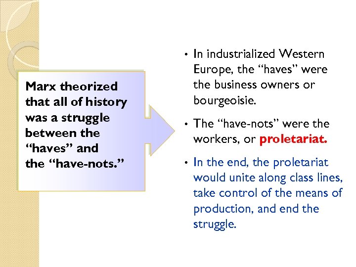 • Marx theorized that all of history was a struggle between the “haves”