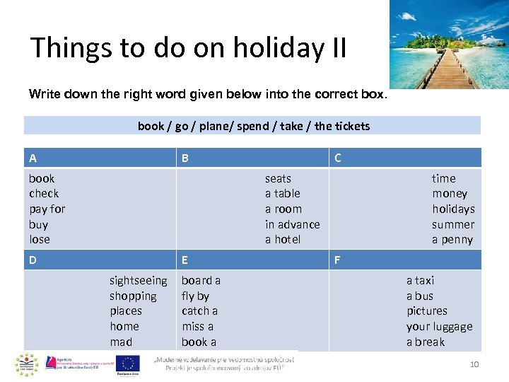 Things to do on holiday II Write down the right word given below into
