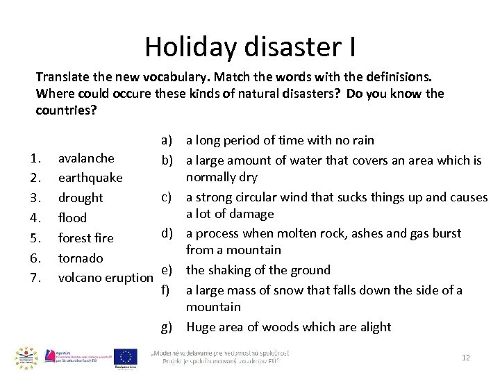 Holiday disaster I Translate the new vocabulary. Match the words with the definisions. Where