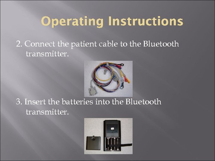 Operating Instructions 2. Connect the patient cable to the Bluetooth transmitter. 3. Insert the