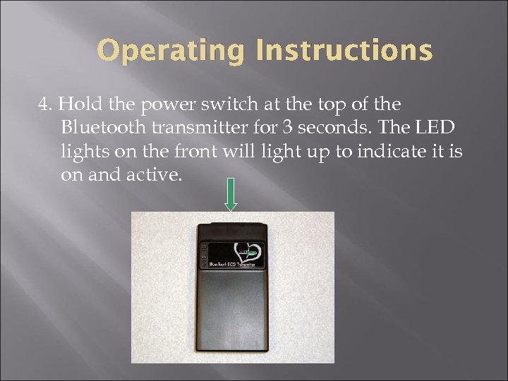 Operating Instructions 4. Hold the power switch at the top of the Bluetooth transmitter